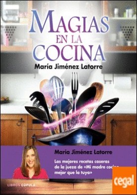 Magias en la cocina . + de 100 recetas caseras paso a paso