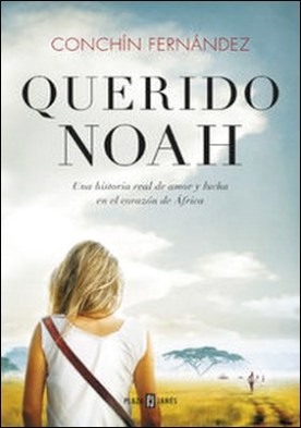 Querido Noah. Una historia real de amor y lucha en el corazón de África