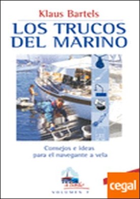 LOS TRUCOS DEL MARINO . CONSEJOS E IDEAS PARA EL NAVEGANTE A VELA