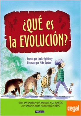 ¿Qué es la evolución? . Cómo han cambiado los animales y las plantas a lo largo de miles de millones de años