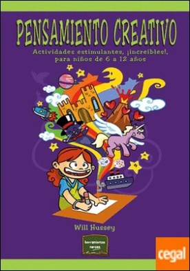 Pensamiento creativo . Actividades estimulantes, ¡increíbles!, para niños de 6 a 12 años