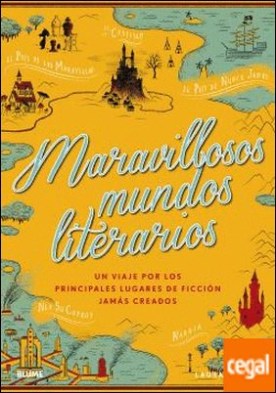 Maravillosos mundos literarios . Un viaje por los principales lugares de ficción jamás creados