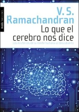 Lo que el cerebro nos dice. Los misterios de la mente humana al descubierto