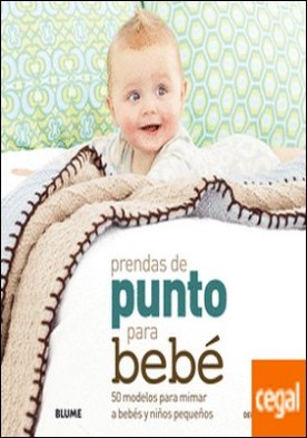 Prendas de punto para bebé . 50 modelos para mimar a bebés y niños pequeños