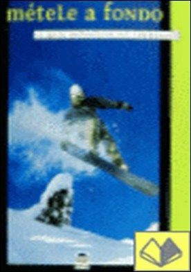 Métele a fondo . la guía definitiva del snowboard
