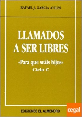 Llamados a ser libres. Ciclo C . Para que seáis hijos.