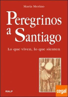 Peregrinos a Santiago. Lo que viven, lo que sienten