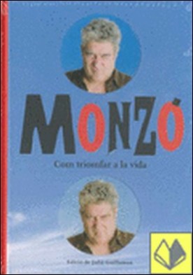Monzó . Com triomfar a la vida