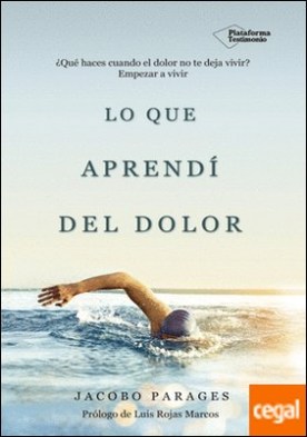 Lo que aprendí del dolor . ¿Qué haces cuando el dolor no te deja vivir? Empezar a vivir