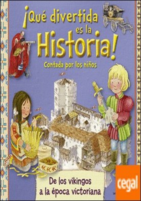 ¡Qué divertida es la historia! contada por los niños . De los vikingos a la época victoriana