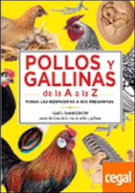 Pollos y gallinas de la A a la Z . todas las respuestas a sus preguntas
