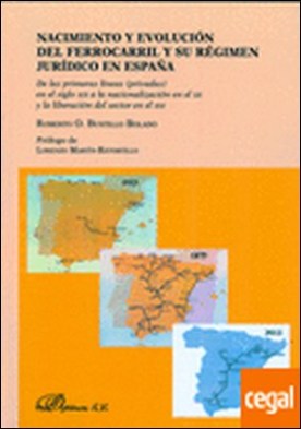 Nacimiento y evoluciÃ³n del ferrocarril y su rÃ©gimen jurÃ­dico en EspaÃ±a . De las primeras lÃ­neas (privadas) en el siglo XIX a la nacionalizaciÃ³n en el XX y la liberaciÃ³n del sector en el XXI