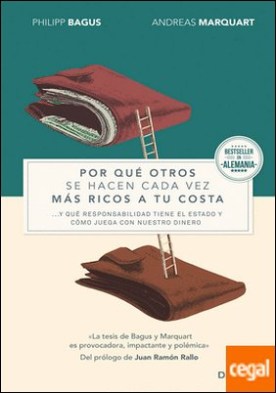 Por qué otros se hacen cada vez más ricos a tu costa . ... y qué responsabilidad tiene el Estado y cómo juega con nuestro dinero