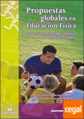 Propuestas globales de educacion fisica . Innovación en seis unidades didácticas para Primaria y Secundaria