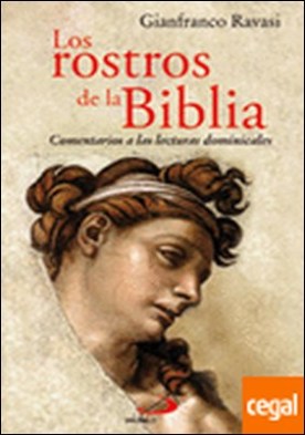 Los rostros de la Biblia . Comentarios a las lecturas dominicales. Ciclos A-B-C