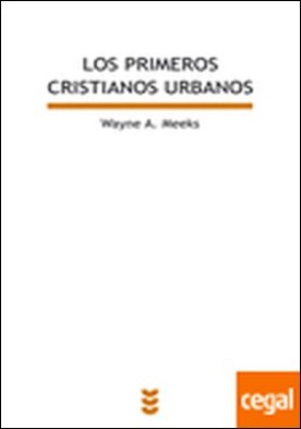 Los primeros cristianos urbanos . El mundo social del apóstol Pablo