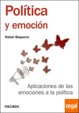 Política y emoción . Aplicaciones de las emociones a la política