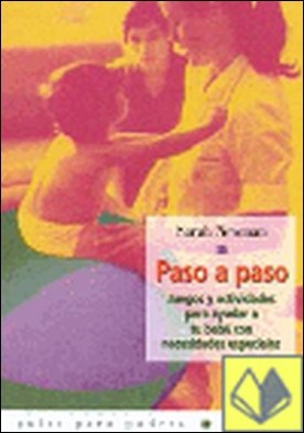 PASO A PASO. JUEGOS Y ACTIVIDADES PARA AYUDAR A TU BEBE CON