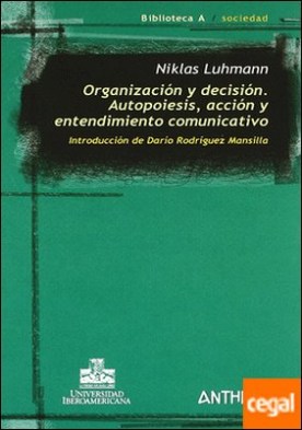Organización y decisión . autopoiesis, acción y entendimiento comunicativo
