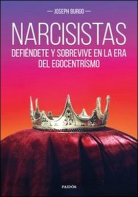 Narcisistas. Defiéndete y sobrevive en la era del egocentrismo