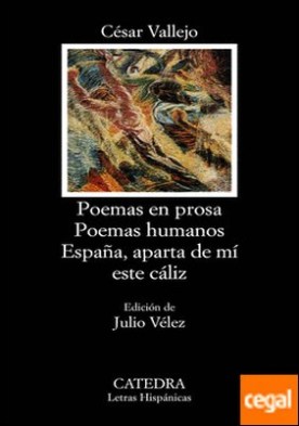 Poemas en prosa; Poemas humanos; España, aparta de mí este cáliz