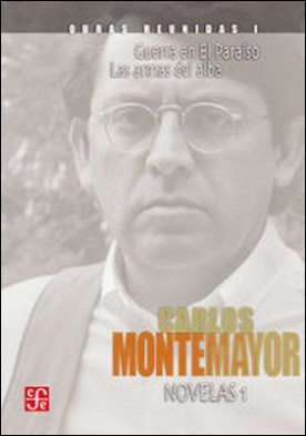 Obras reunidas, I. Novelas 1. Guerra en El Paraíso. Las armas del alba