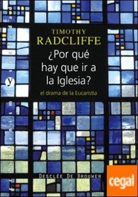¿Por qué hay que ir a la iglesia? . El drama de la Eucaristía