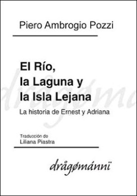 El RÃ­o, la Laguna y la Isla Lejana: La historia de Ernest y Adriana