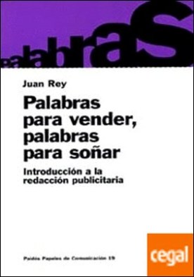 Palabras para vender, palabras para soñar . Introducción a la redacción publicitaria
