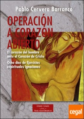 Operación a corazón abierto: el corazón del hombre ante el Corazón de Cristo . Ocho días de Ejercicios Espirituales ignacianos