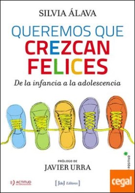 Queremos que crezcan felices . De la infancia a la adolescencia