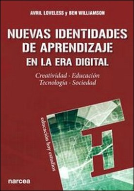 Nuevas identidades de aprendizaje en la era digital. Creatividad, educación, tecnología, sociedad