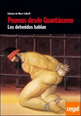 Poemas desde Guantánamo . Los detenidos hablan