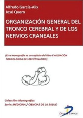 Organización general del tronco cerebral y de los nervios craneales. Evaluación neurológica del recién nacido por José Quero, Alfredo García Alix