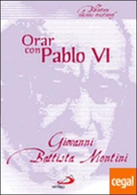 Orar con Pablo VI . Diálogos e invocaciones a Dios