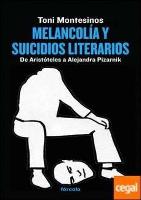 Melancolía y suicidios literarios . De Aristóteles a Alejandra Pizarnik
