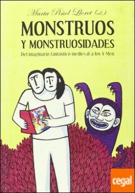 Monstruos y monstruosidades . Del imaginario fantástico medieval a los X-Men