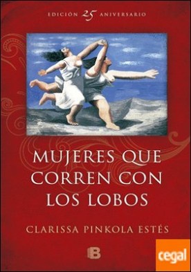 Mujeres que corren con los lobos . (Edición 25º Aniversario)