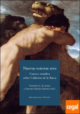 Nuevas sonoras aves. Catorce estudios sobre Calderón de la Barca.
