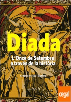 La Diada . L'Onze de Setembre a través de la història