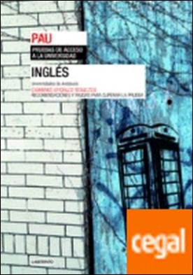 Inglés. Universidades de Andalucía . Exámenes oficiales resueltos. Recomendaciones y ayudas para superar la prueba