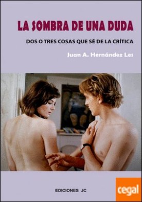 La sombra de una duda. Dos o tres cosas que sé de la crítica . DOS O TRES COSAS QUE SE DE LA CRITICA