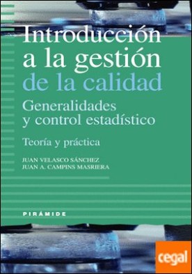 Introducción a la gestión de la calidad . Generalidades y control estadístico. Teoría y práctica