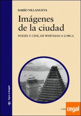 Imágenes de la ciudad . Poesía y cine, de Whitman a Lorca