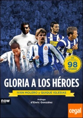 Gloria a los héroes . 98 puertas del estado: 98 historias del Espanyol