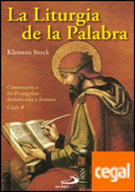 La liturgia de la palabra . Comentario a los Evangelios dominicales y festivos - Ciclo B