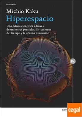 Hiperespacio . Una odisea científica a través de universos paralelos, distorsiones del tiempo y la décima dimensión