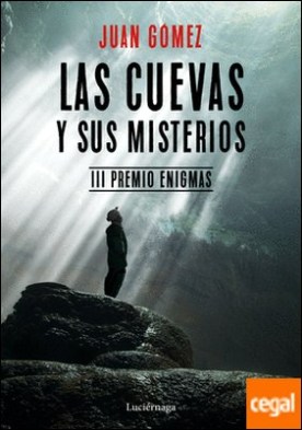 Las cuevas y sus misterios . III Premio Enigmas. Prólogo de José Manuel García Bautista