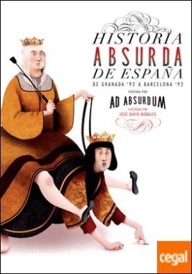 Historia absurda de España . De Granada `92 a Barcelona`92
