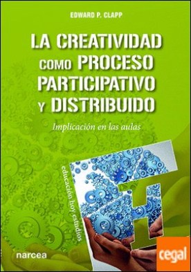 La creatividad como proceso participativo y distribuido . Implicación en las aulas